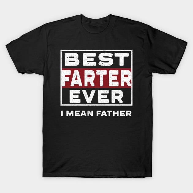 Best farter ever i mean father T-Shirt by SamaraIvory